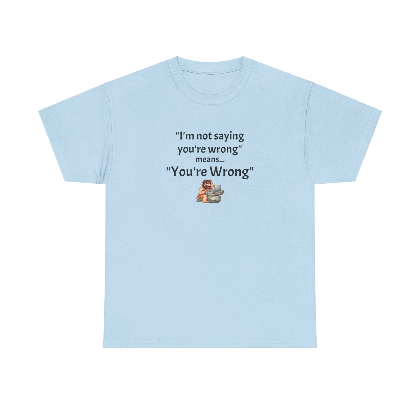 Workplace Wisdoms 'You're wrong' - Heavy Cotton Tee