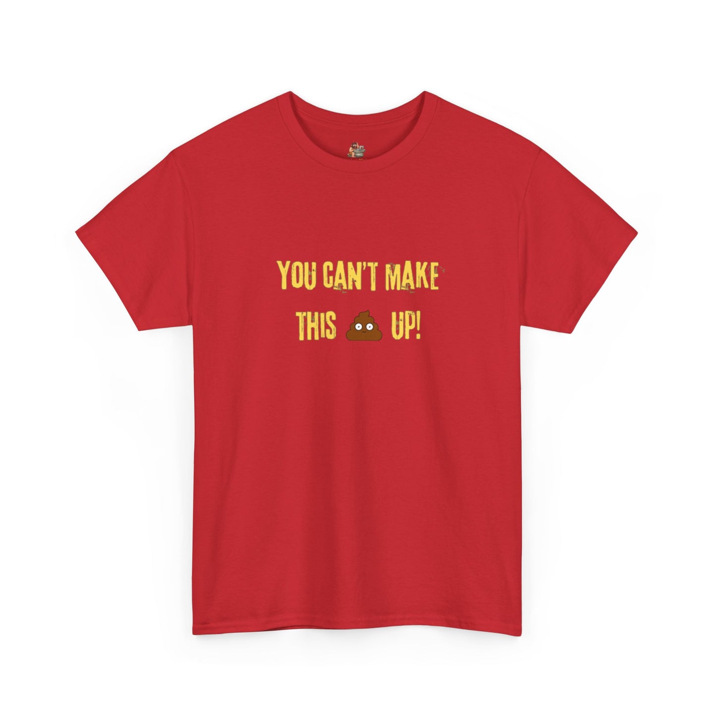 Workplace Wisdoms 'Can't make this up' Heavy Cotton Tee