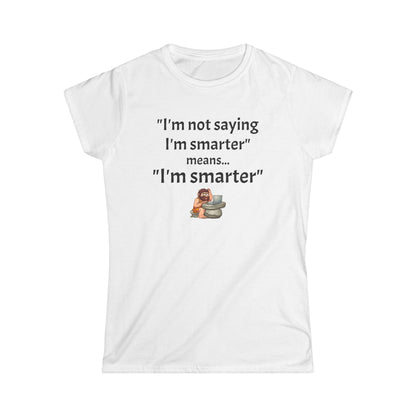 Workplace Wisdoms 'I'm Smarter' Women's Softstyle Tee