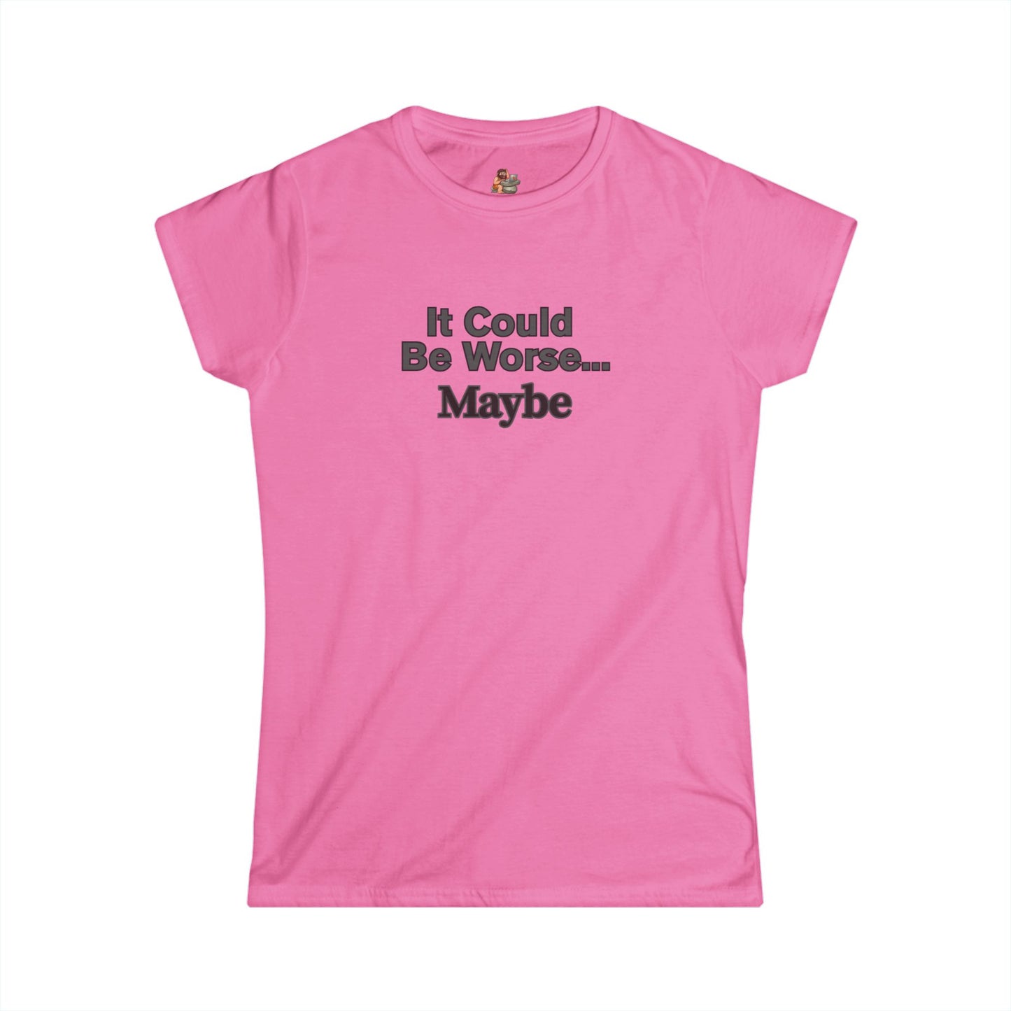Workplace Wisdoms 'Could Be Worse' Women's Softstyle Tee