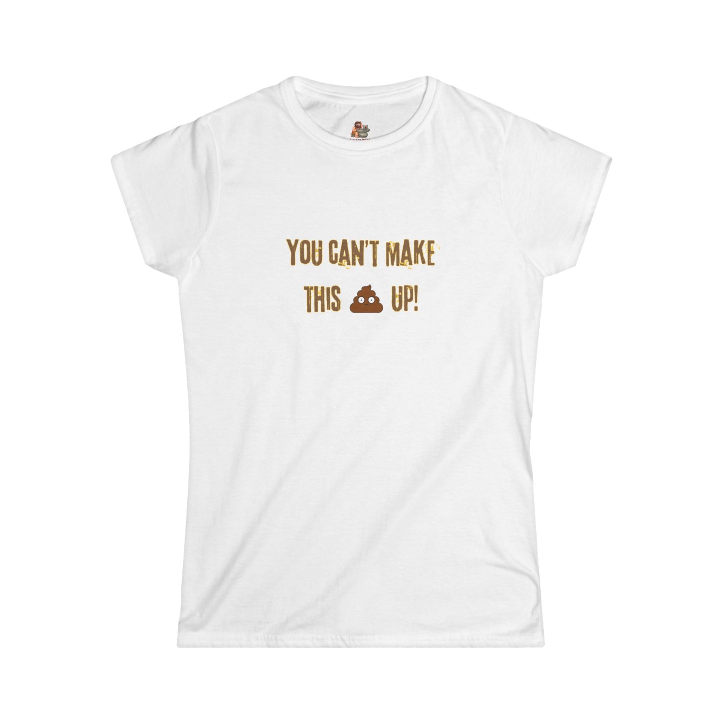 Workplace Wisdoms 'Can't make this up' Women's Softstyle Tee