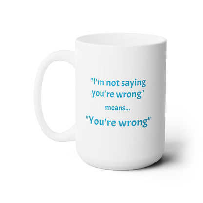 Workplace Wisdoms 'You're Wrong' Ceramic Mug 15oz