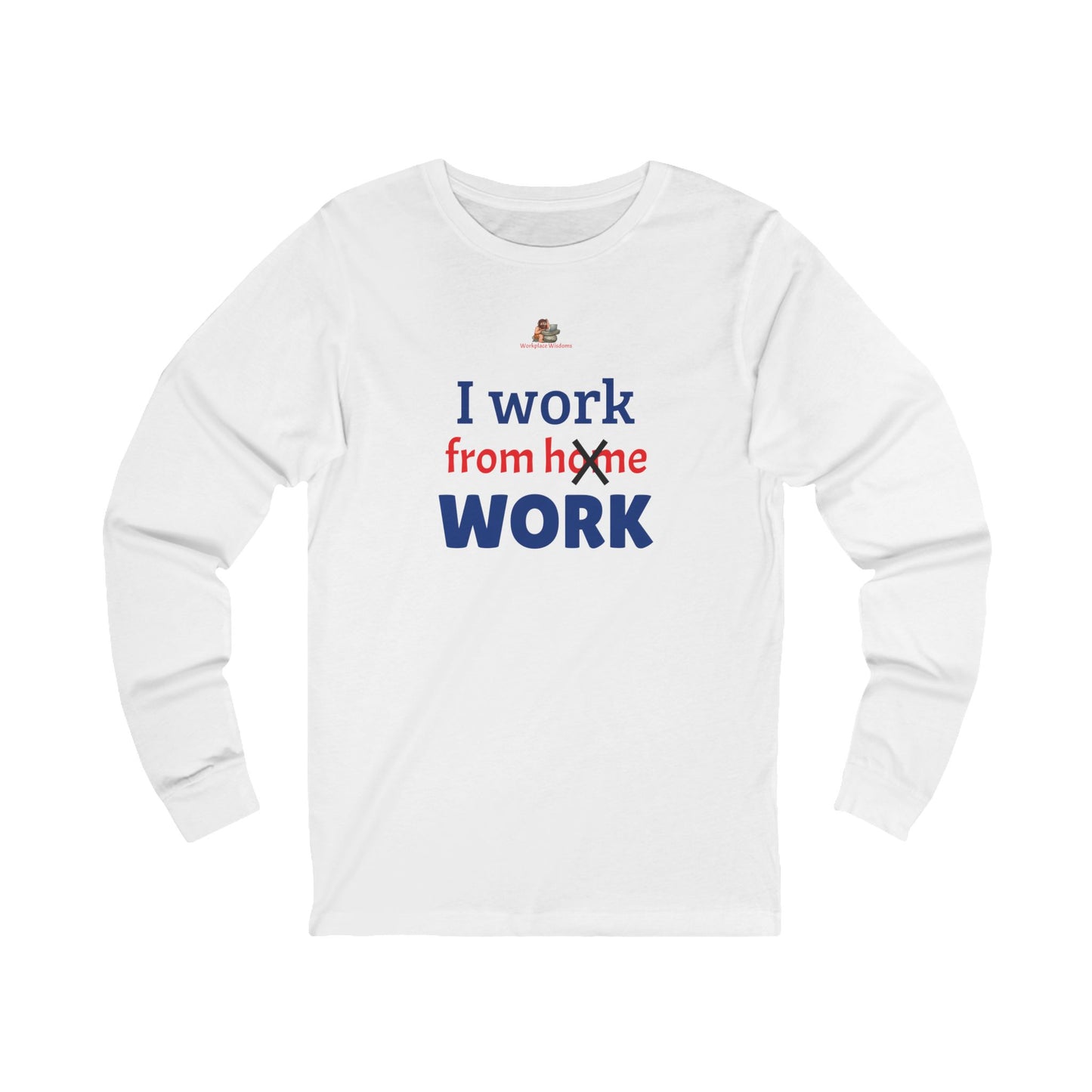 Workplace Wisdoms 'I work from WORK' Long Sleeve Tee