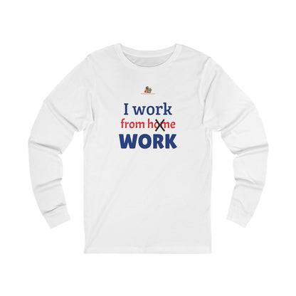 Workplace Wisdoms 'I work from WORK' Long Sleeve Tee