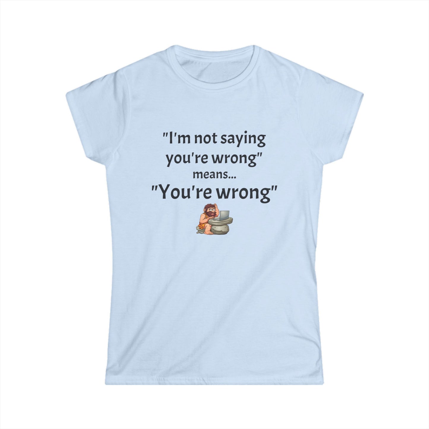 Workplace Wisdoms 'You're wrong' Women's Softstyle Tee