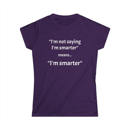 I'm smarter - Women's Softstyle Tee