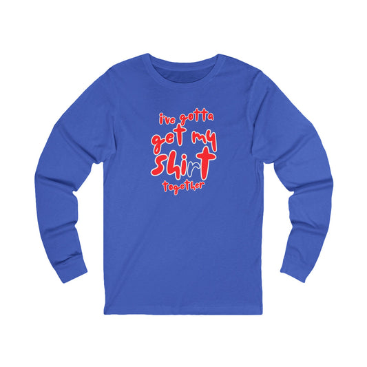 Workplace Wisdoms 'Shit Shirt Together' Long Sleeve Tee