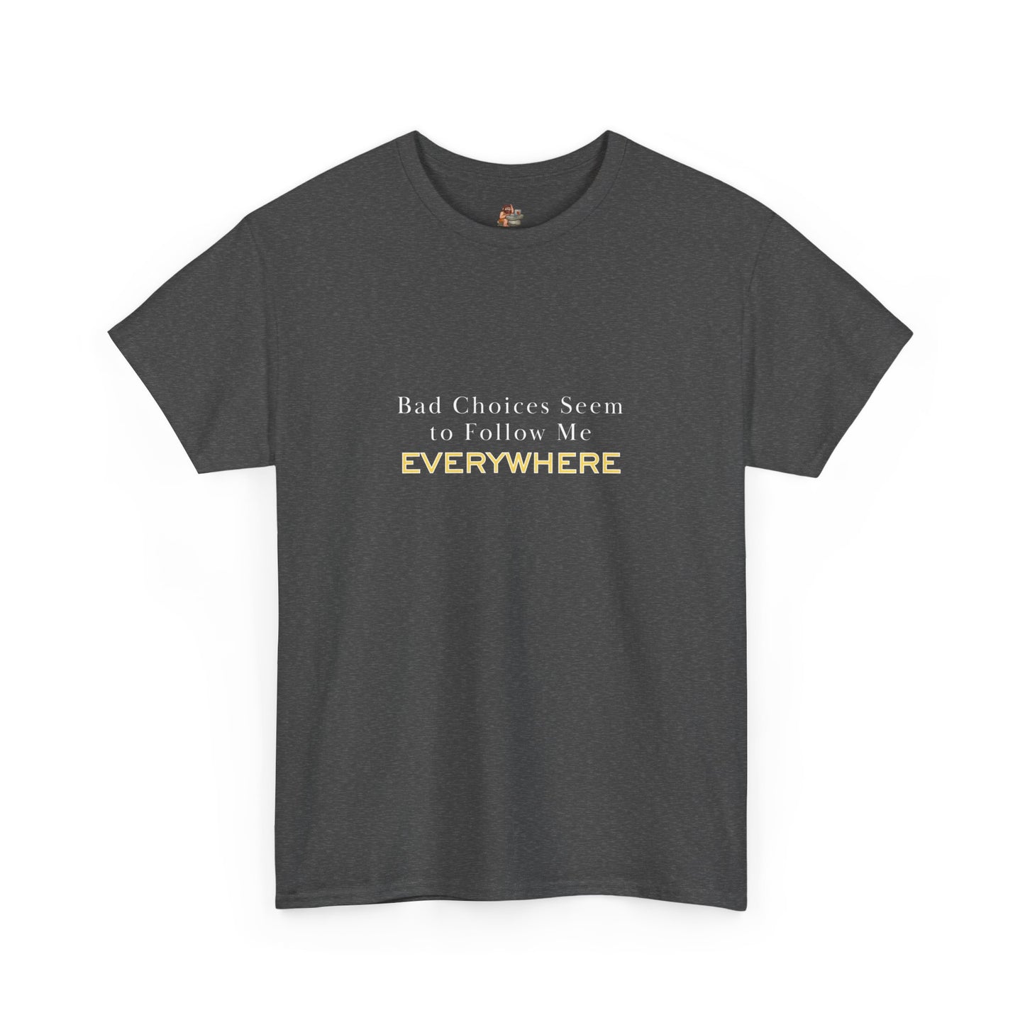 Workplace Wisdoms 'Bad Choices' Heavy Cotton Tee