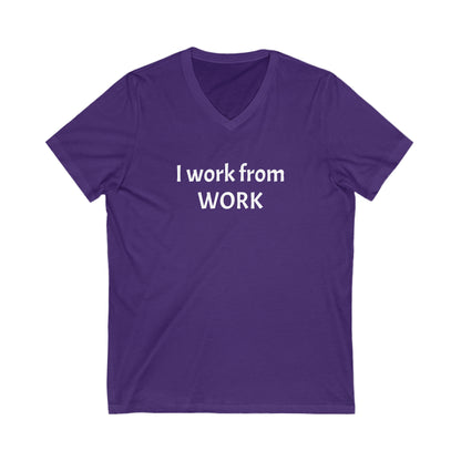 I work from work - Unisex Jersey Short Sleeve V-Neck Tee