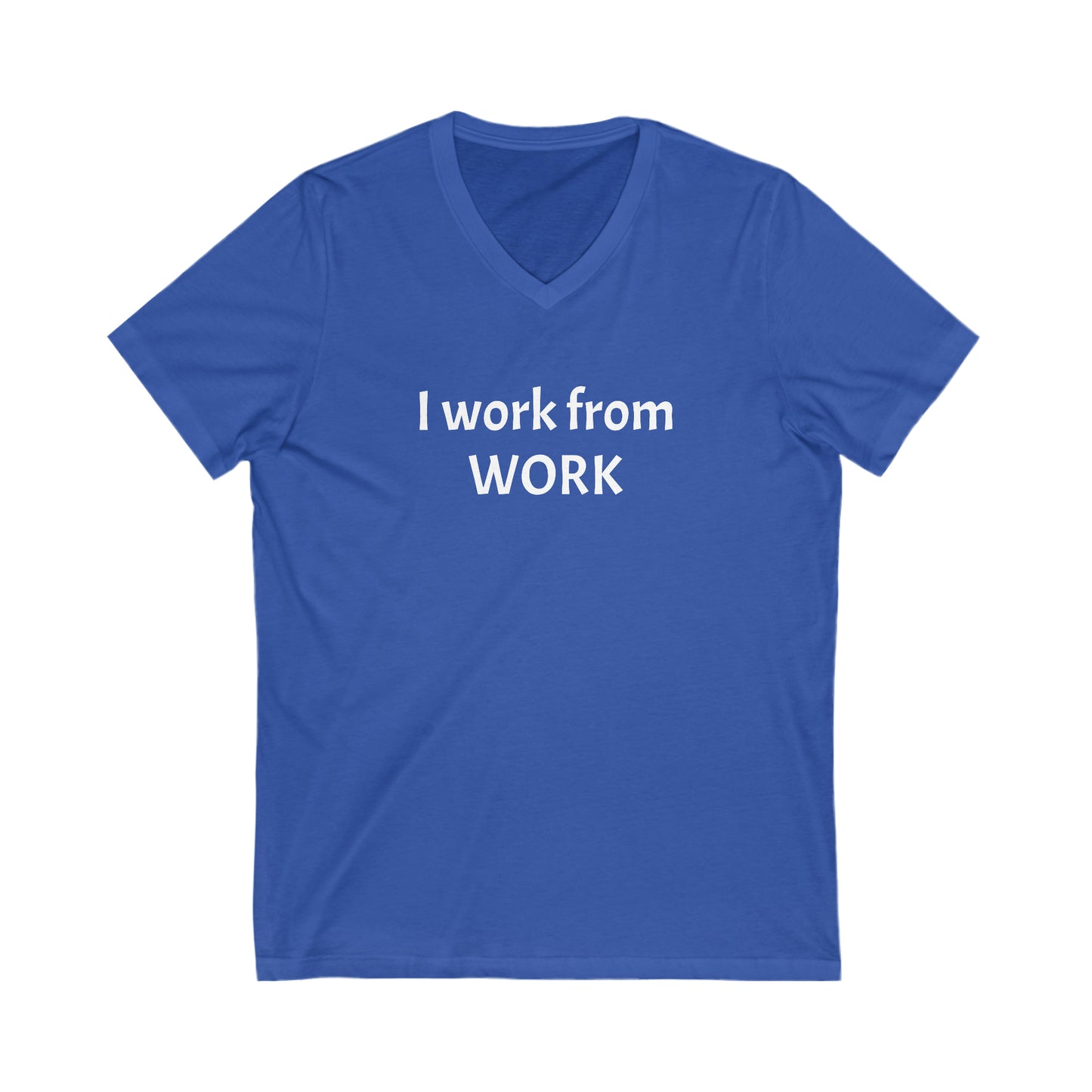 I work from work - Unisex Jersey Short Sleeve V-Neck Tee