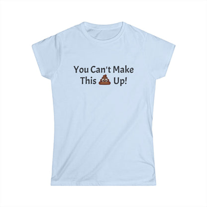 Workplace Wisdoms 'Can't make this up' Women's Softstyle Tee