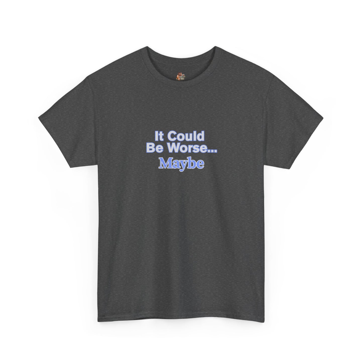 Workplace Wisdoms 'Could Be Worse' Heavy Cotton Tee