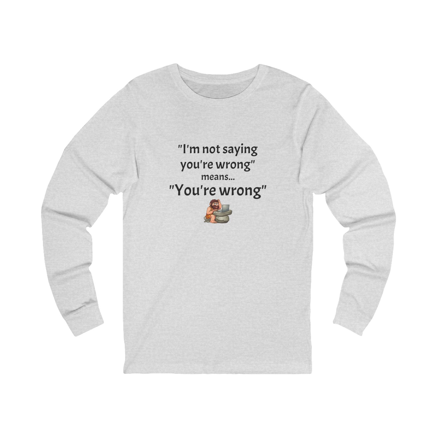 Workplace Wisdoms 'You're wrong' Long Sleeve Tee