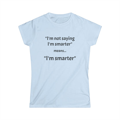 I'm smarter - Women's Softstyle Tee