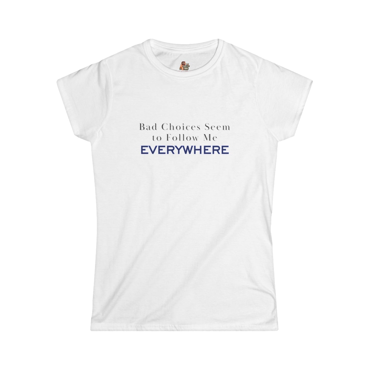Workplace Wisdoms 'Bad Choices' Women's Softstyle Tee