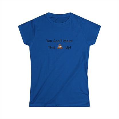 Can't make this up - Women's Softstyle Tee