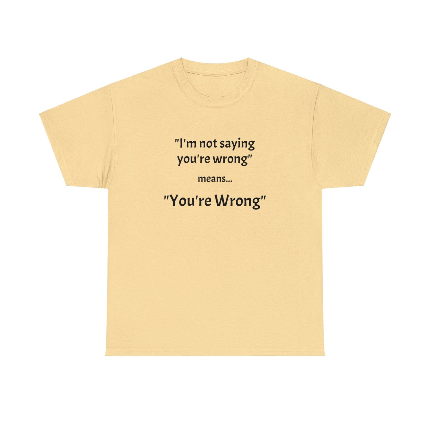 You're wrong - Unisex Heavy Cotton Tee