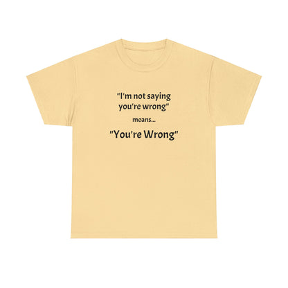 You're wrong - Unisex Heavy Cotton Tee