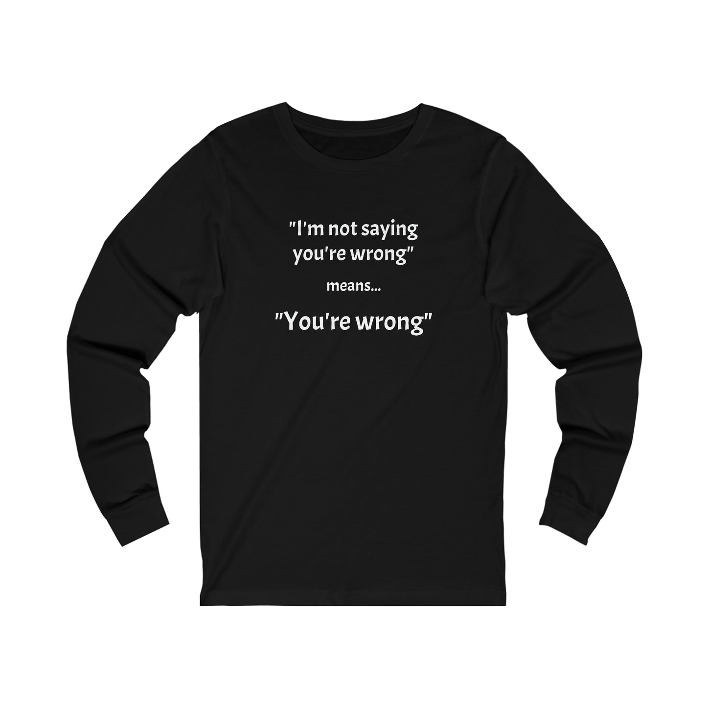 You're wrong - Unisex Jersey Long Sleeve Tee