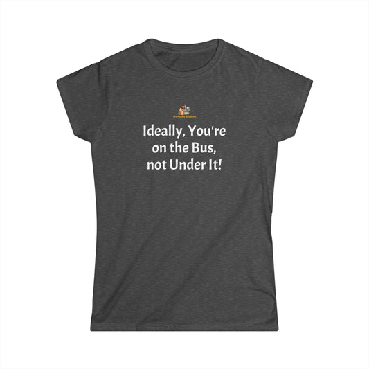 Workplace Wisdoms 'On the Bus' Women's Softstyle Tee