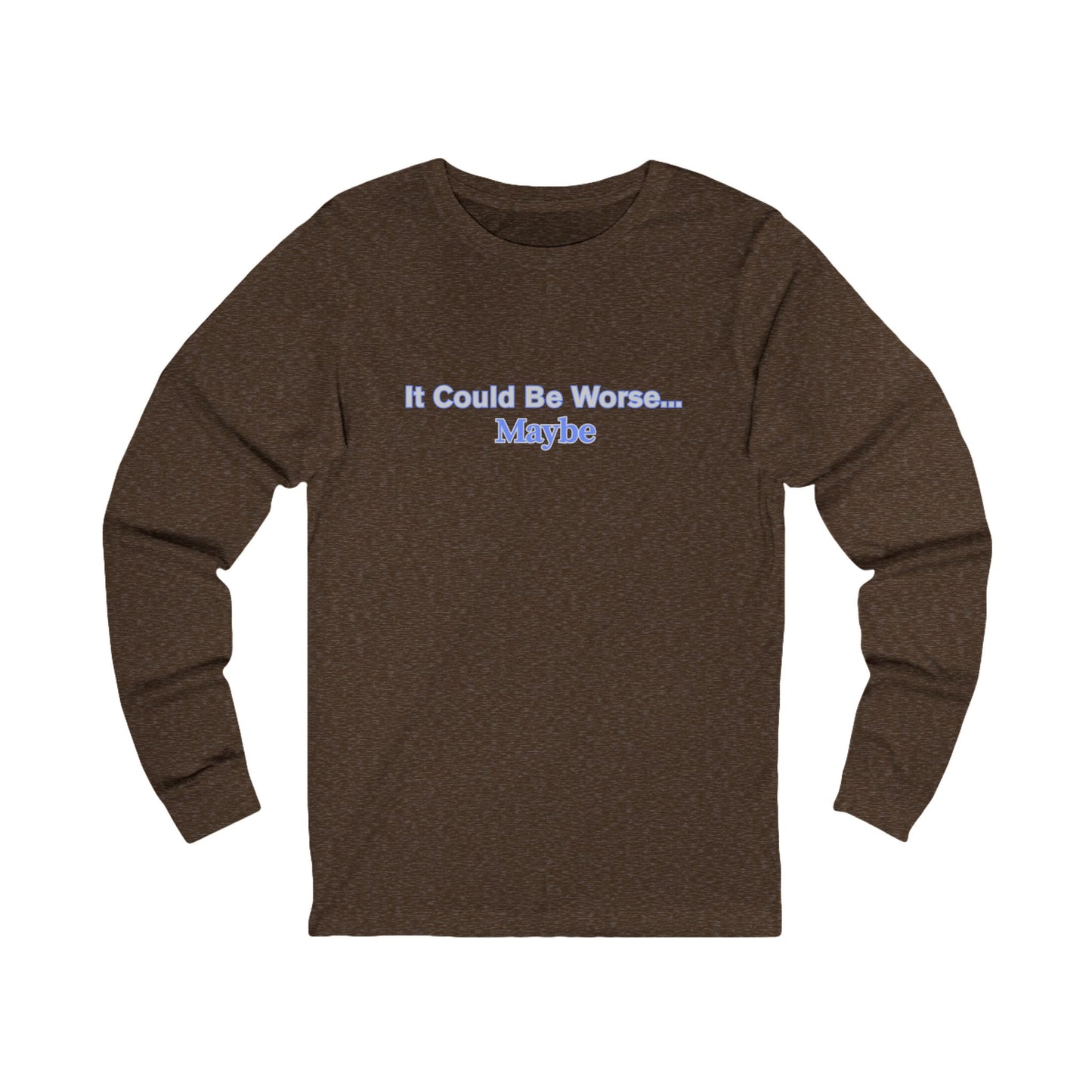 Workplace Wisdoms 'Could Be Worse" Long Sleeve Tee