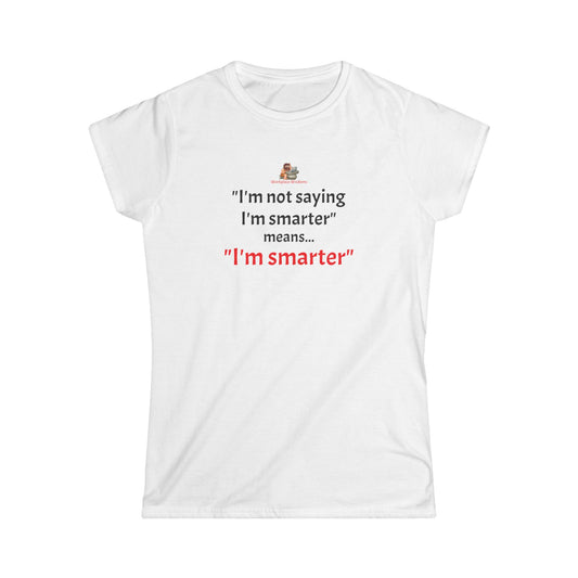 Workplace Wisdoms 'I'm Smarter' Women's Softstyle Tee