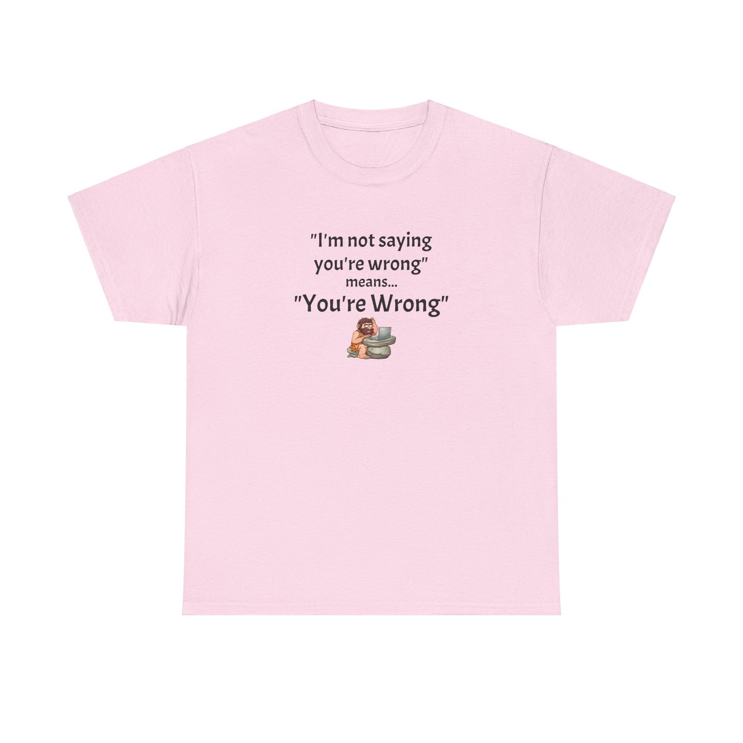 Workplace Wisdoms 'You're wrong' - Heavy Cotton Tee