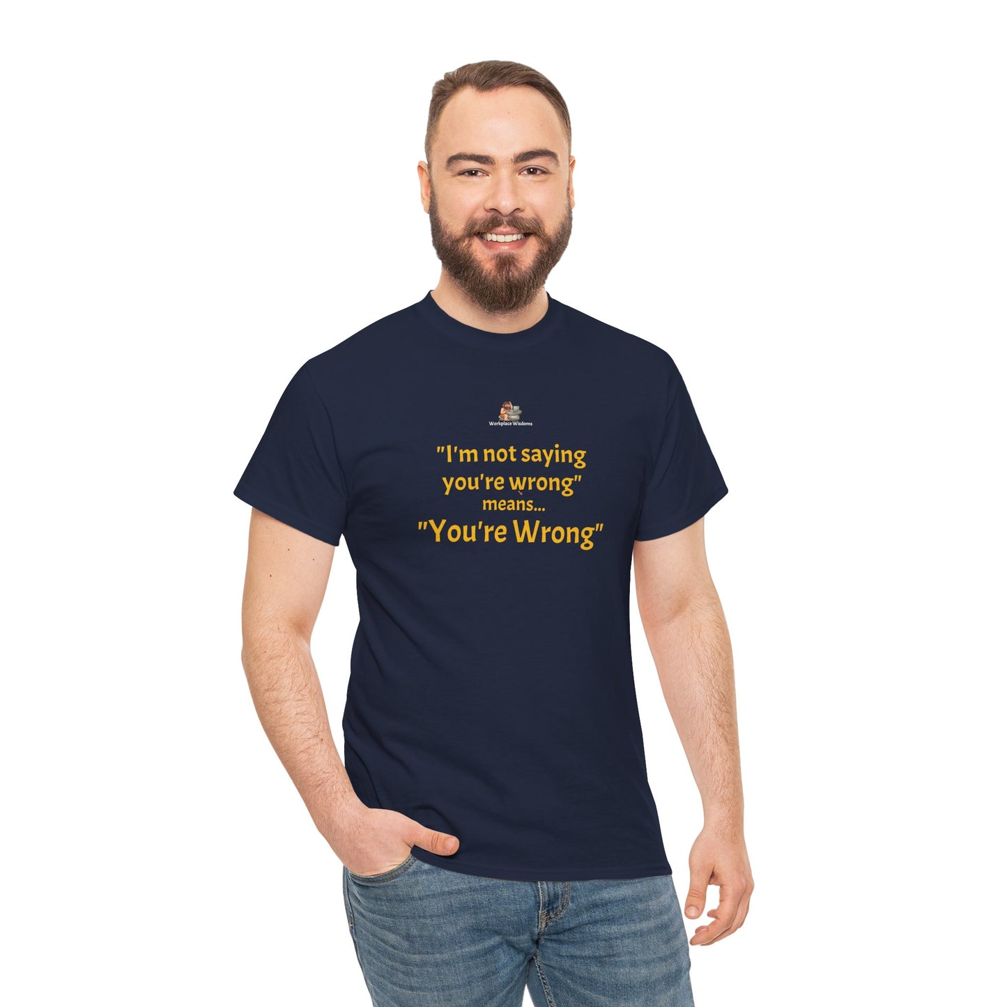 Workplace Wisdoms 'You're wrong' - Heavy Cotton Tee