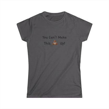 Can't make this up - Women's Softstyle Tee