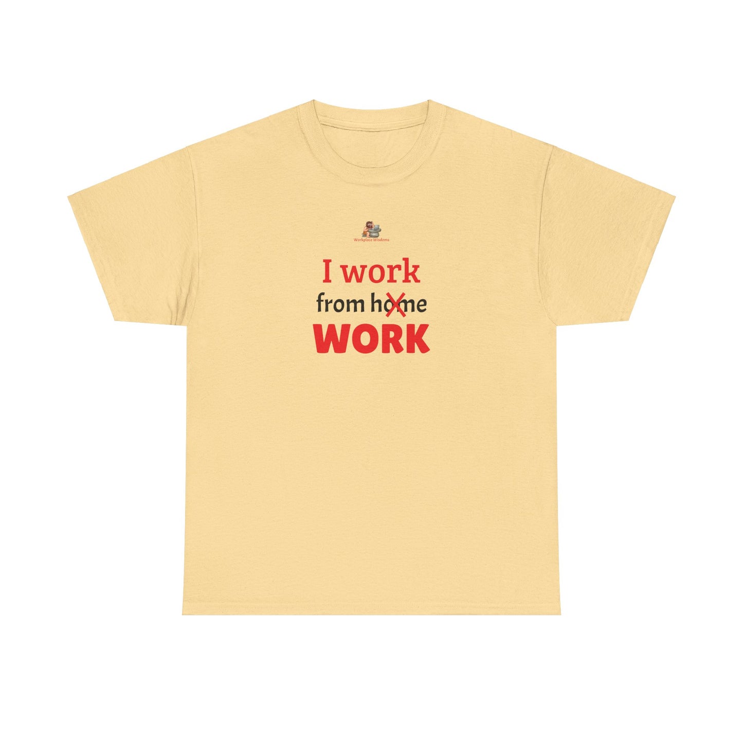 Workplace Wisdoms 'I work from work' Heavy Cotton Tee