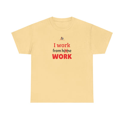 Workplace Wisdoms 'I work from work' Heavy Cotton Tee