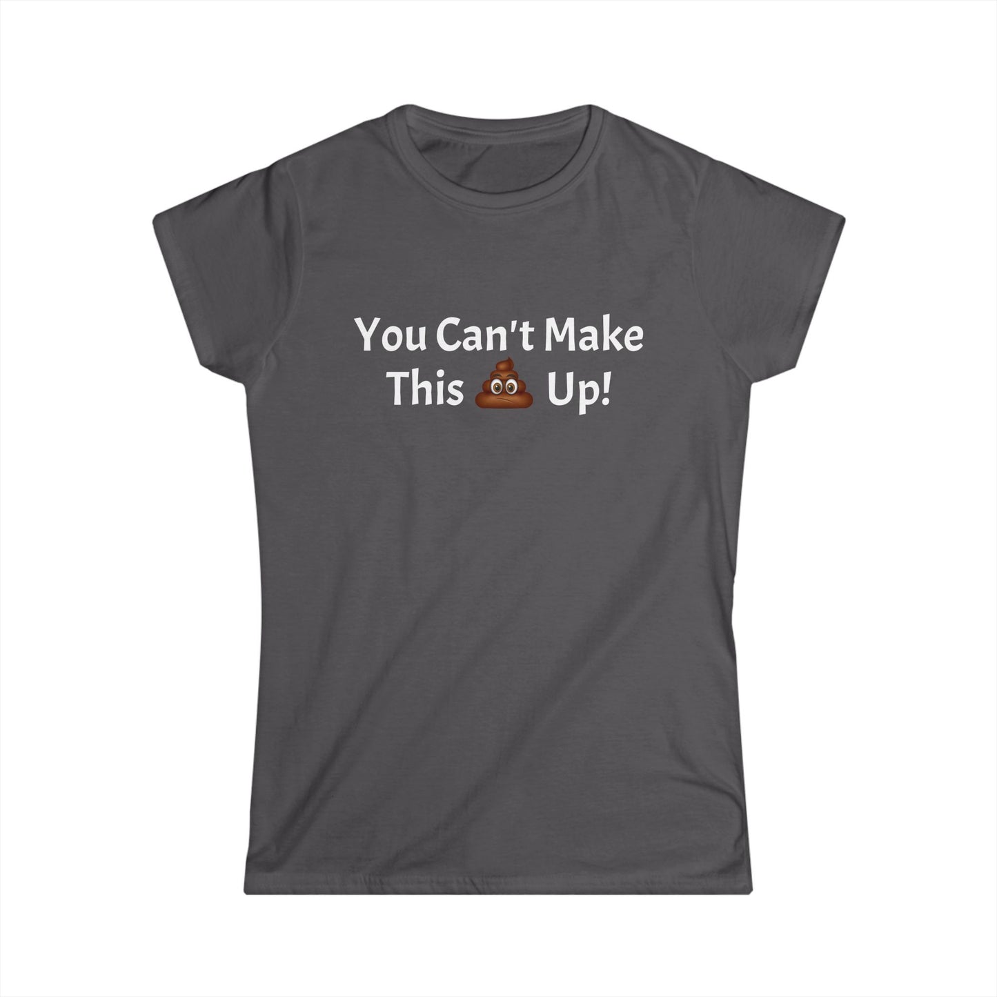 Workplace Wisdoms 'Can't make this up' Women's Softstyle Tee