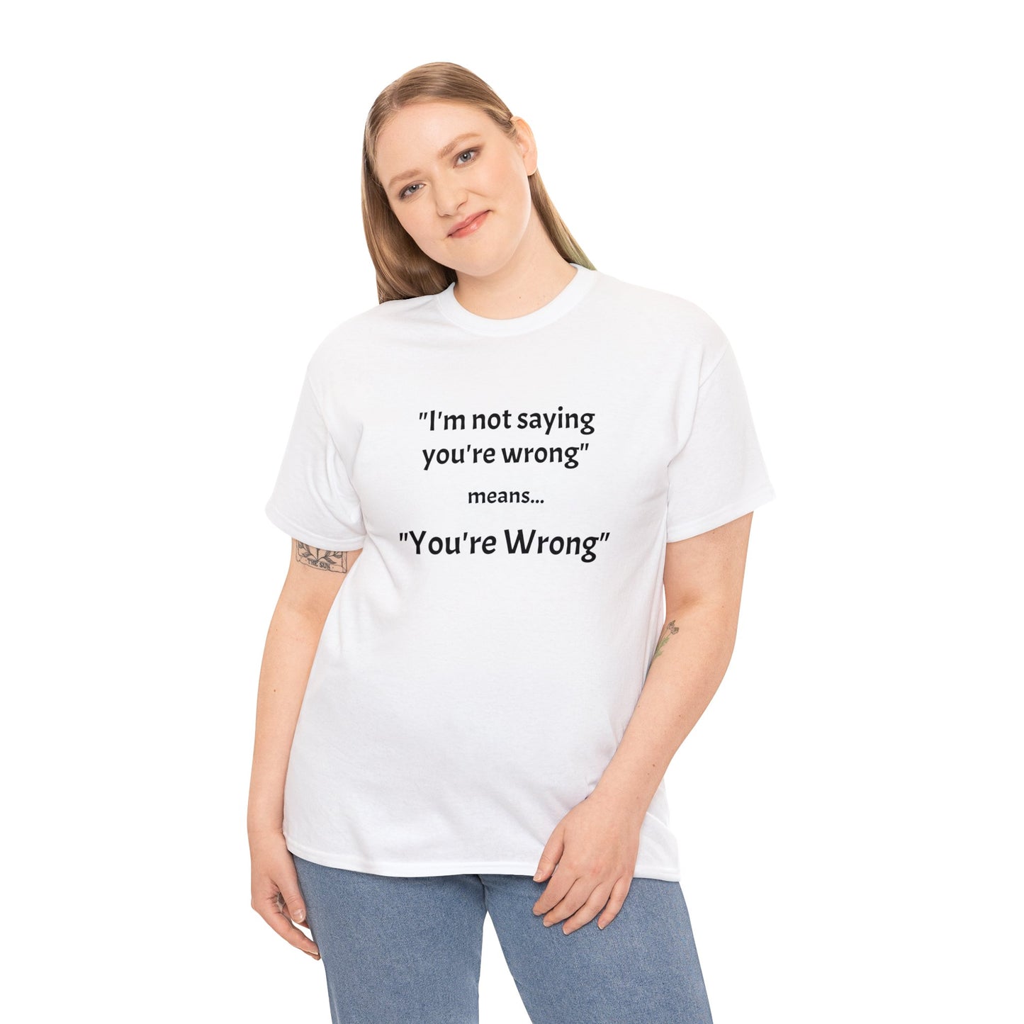 You're wrong - Unisex Heavy Cotton Tee