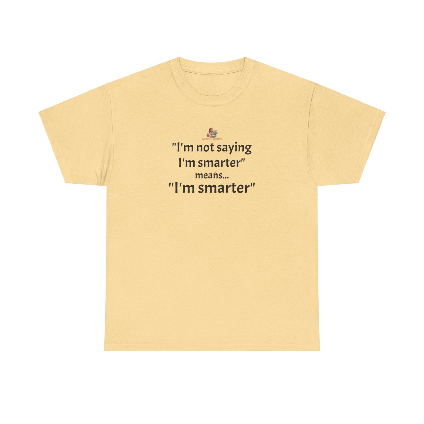 Workplace Wisdoms 'I'm Smarter' Heavy Cotton Tee