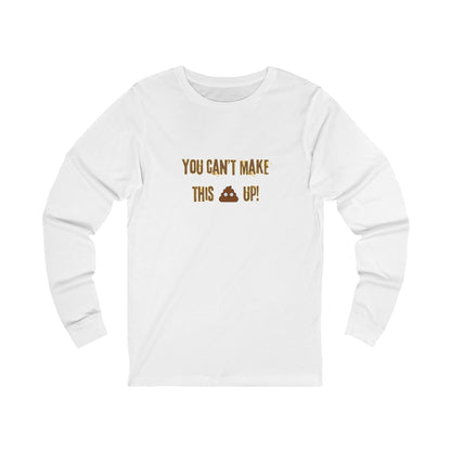 Workplace Wisdoms 'Can't make this up' Long Sleeve Tee