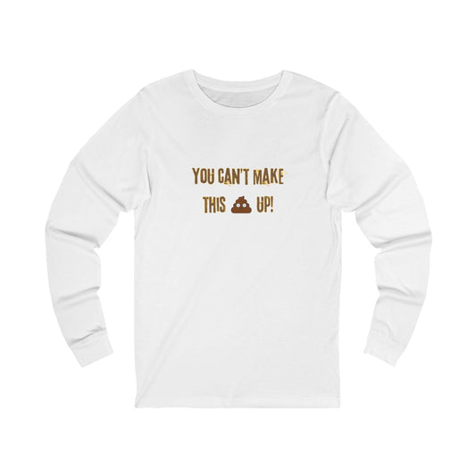 Workplace Wisdoms 'Can't make this up' Long Sleeve Tee