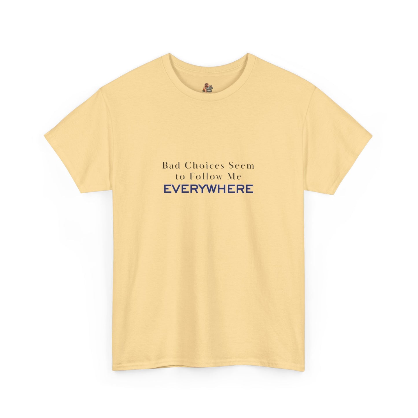 Workplace Wisdoms 'Bad Choices' Heavy Cotton Tee