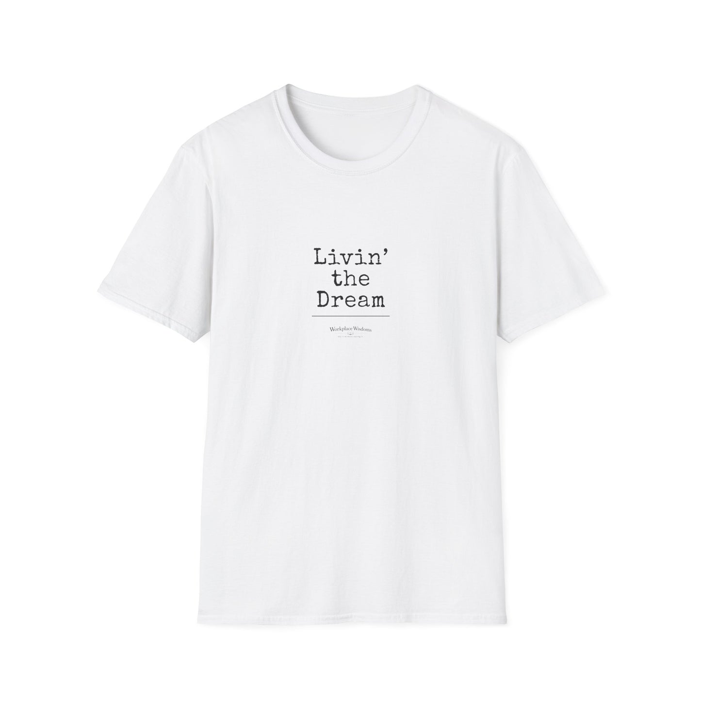 Workplace Wisdoms "Living the Dream" Unisex Soft Cotton T-Shirt