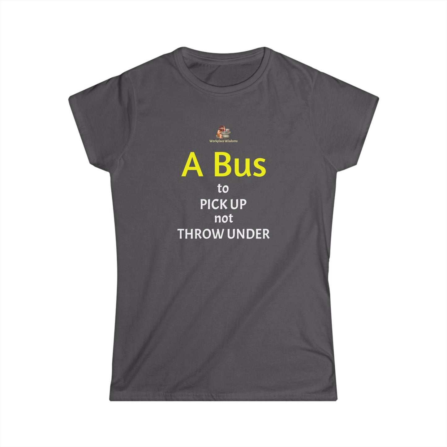 Workplace Wisdoms 'A Bus' Women's Softstyle Tee