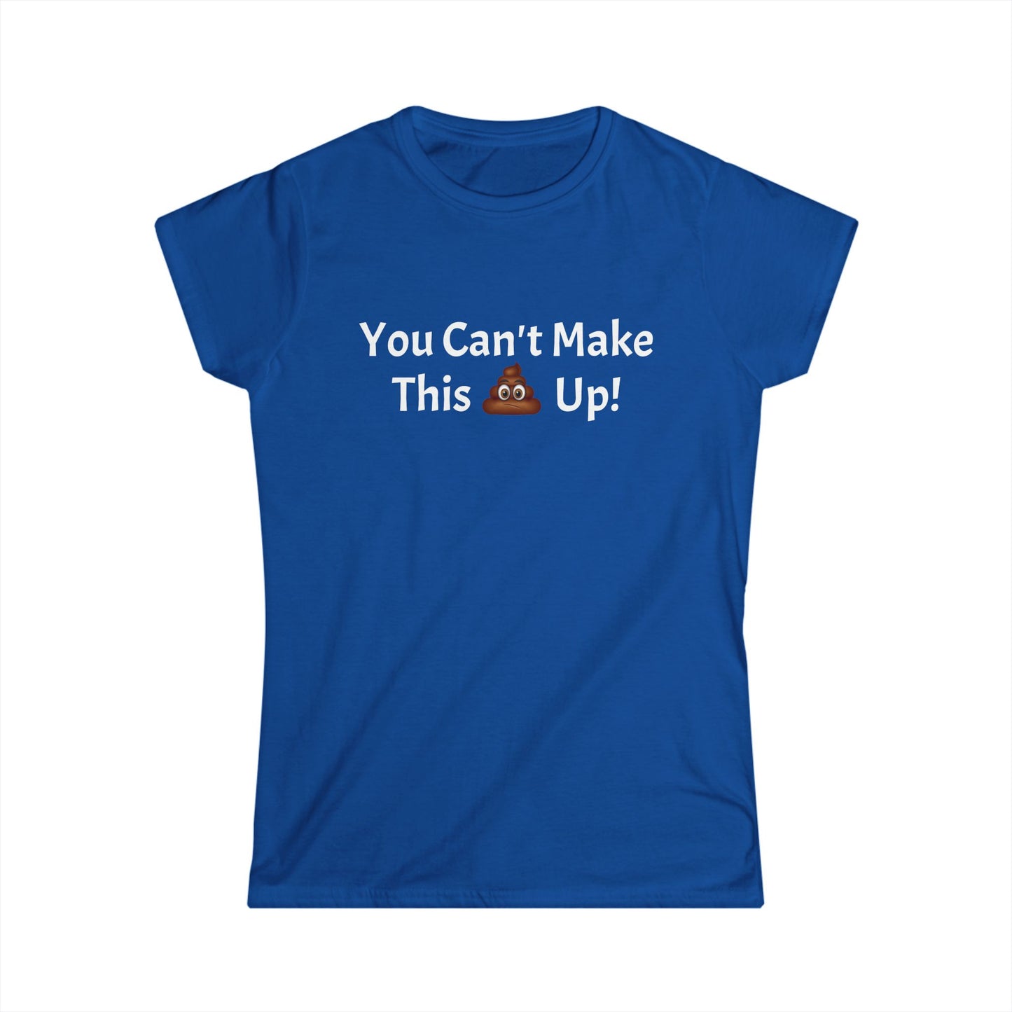 Workplace Wisdoms 'Can't make this up' Women's Softstyle Tee