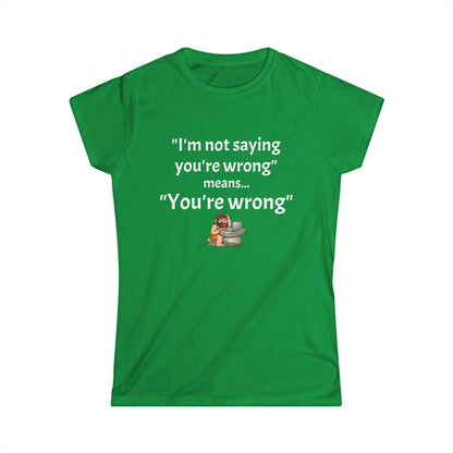 Workplace Wisdoms 'You're wrong' Women's Softstyle Tee