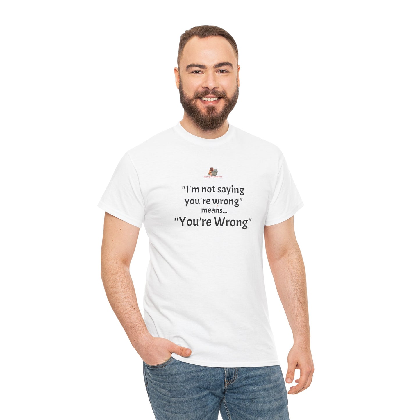 Workplace Wisdoms 'You're wrong' - Heavy Cotton Tee