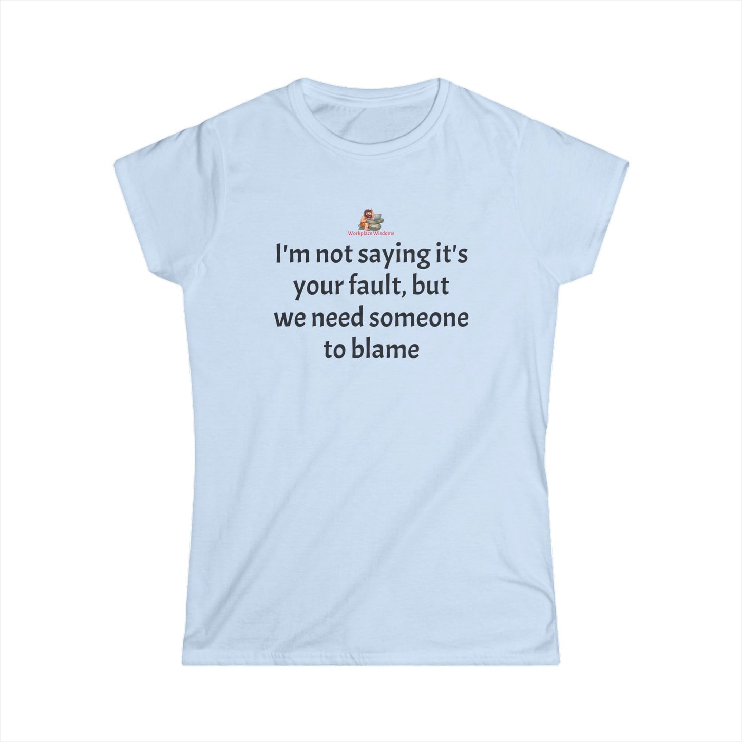 Workplace Wisdoms 'Blame' Women's Softstyle Tee